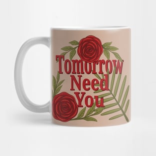 tomorrow needs you Mug